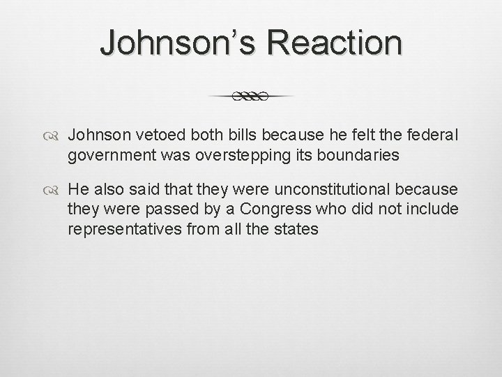 Johnson’s Reaction Johnson vetoed both bills because he felt the federal government was overstepping