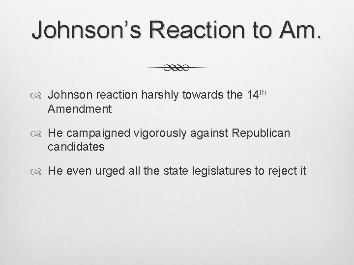 Johnson’s Reaction to Am. Johnson reaction harshly towards the 14 th Amendment He campaigned Johnson’s Reaction to Am. Johnson reaction harshly towards the 14 th Amendment He campaigned