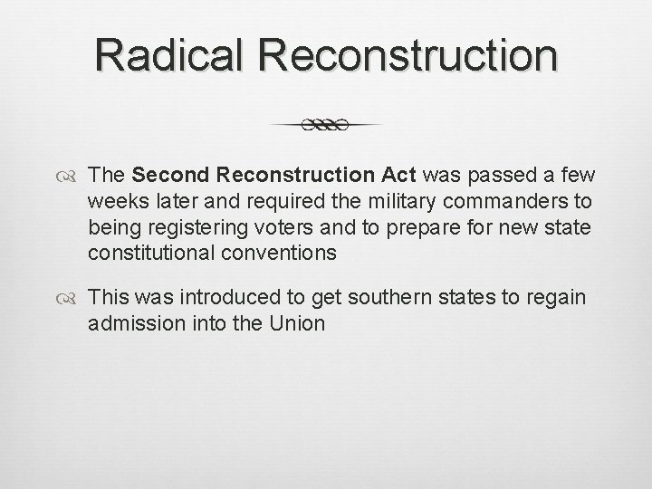 Radical Reconstruction The Second Reconstruction Act was passed a few weeks later and required