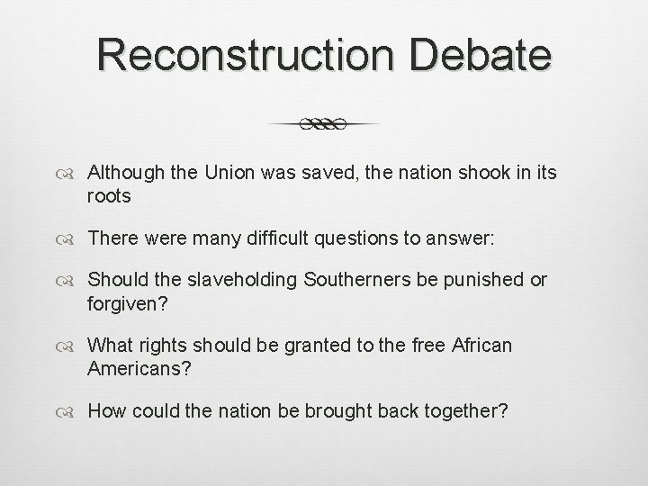 Reconstruction Debate Although the Union was saved, the nation shook in its roots There