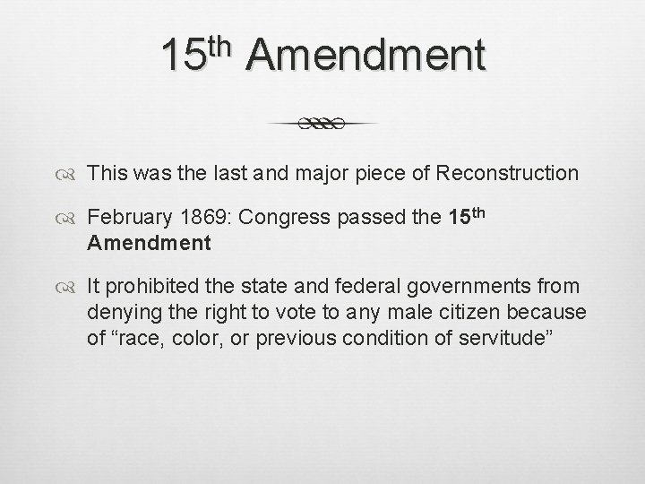 th 15 Amendment This was the last and major piece of Reconstruction February 1869: