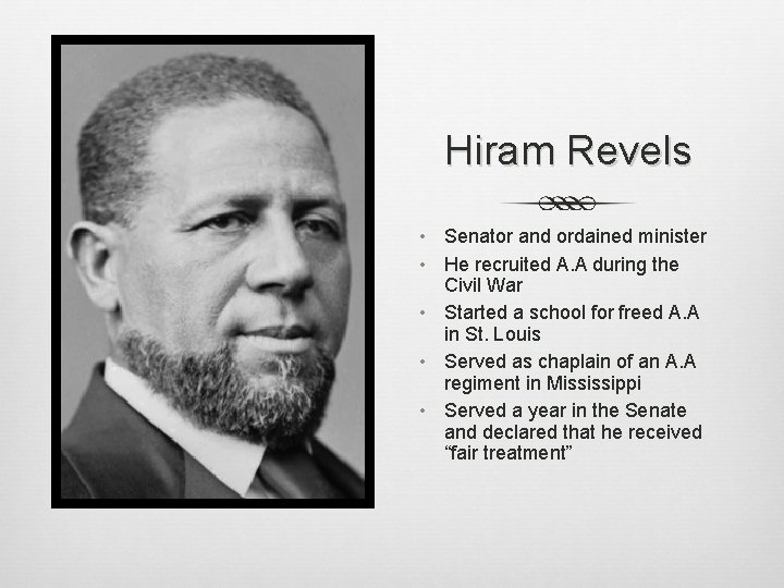 Hiram Revels • Senator and ordained minister • He recruited A. A during the Hiram Revels • Senator and ordained minister • He recruited A. A during the
