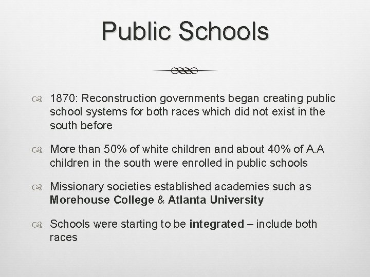 Public Schools 1870: Reconstruction governments began creating public school systems for both races which