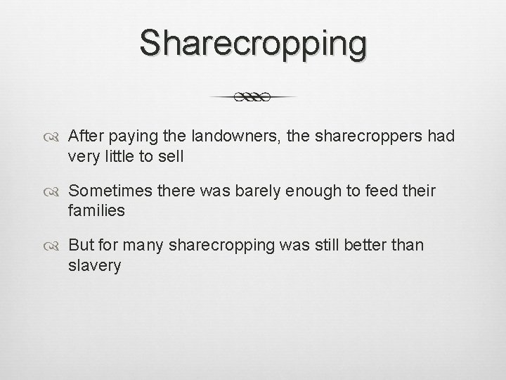 Sharecropping After paying the landowners, the sharecroppers had very little to sell Sometimes there Sharecropping After paying the landowners, the sharecroppers had very little to sell Sometimes there