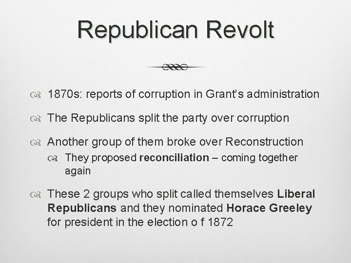 Republican Revolt 1870 s: reports of corruption in Grant’s administration The Republicans split the