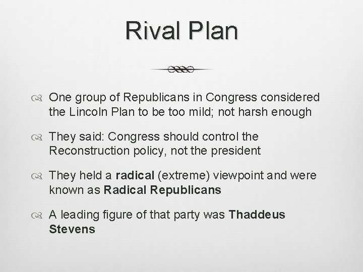 Rival Plan One group of Republicans in Congress considered the Lincoln Plan to be Rival Plan One group of Republicans in Congress considered the Lincoln Plan to be