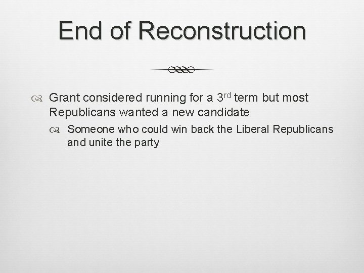 End of Reconstruction Grant considered running for a 3 rd term but most Republicans