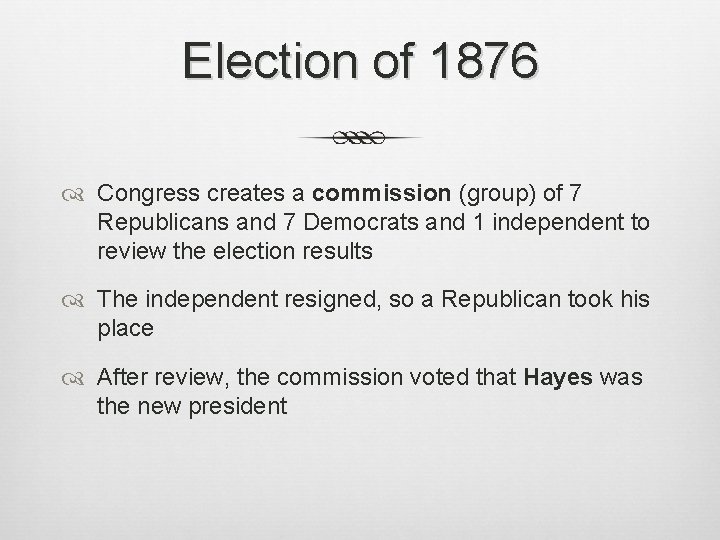 Election of 1876 Congress creates a commission (group) of 7 Republicans and 7 Democrats Election of 1876 Congress creates a commission (group) of 7 Republicans and 7 Democrats