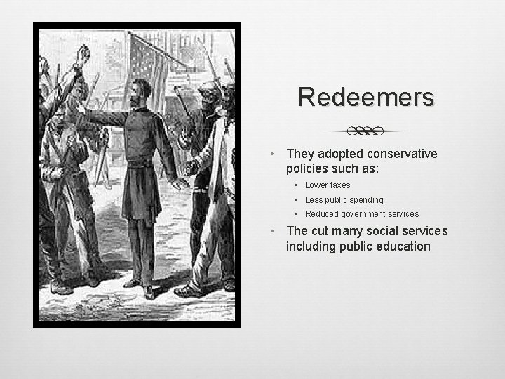 Redeemers • They adopted conservative policies such as: • Lower taxes • Less public