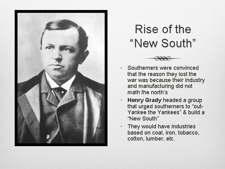 Rise of the “New South” • Southerners were convinced that the reason they lost