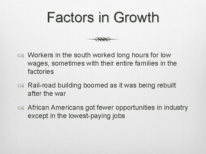 Factors in Growth Workers in the south worked long hours for low wages, sometimes