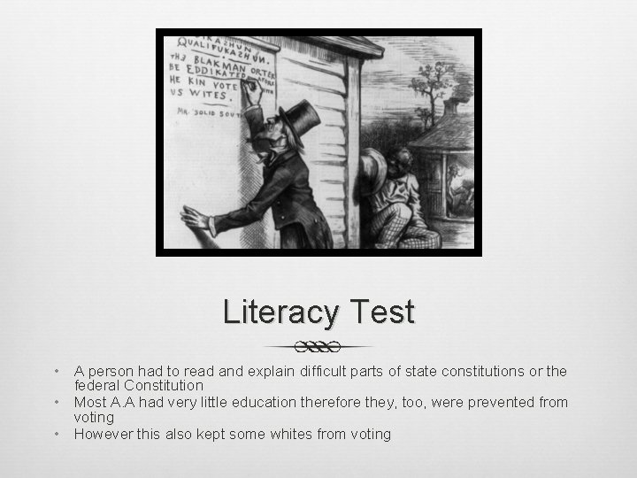 Literacy Test • A person had to read and explain difficult parts of state