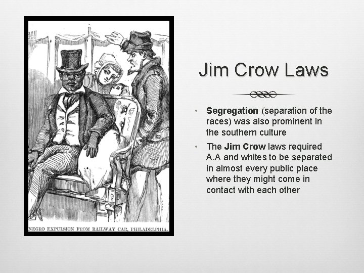 Jim Crow Laws • Segregation (separation of the races) was also prominent in the