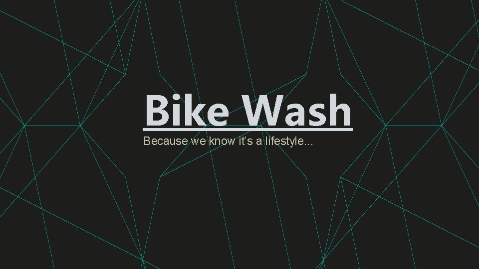 Bike Wash Because we know it’s a lifestyle. . . 