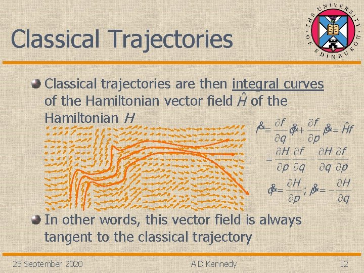 Classical Trajectories Classical trajectories are then integral curves of the Hamiltonian vector field of