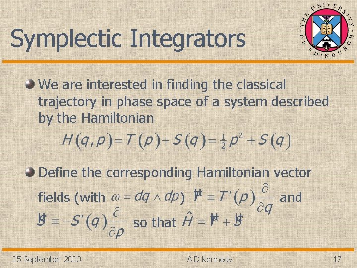 Symplectic Integrators We are interested in finding the classical trajectory in phase space of