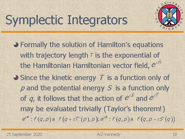 Symplectic Integrators Formally the solution of Hamilton’s equations with trajectory length is the exponential