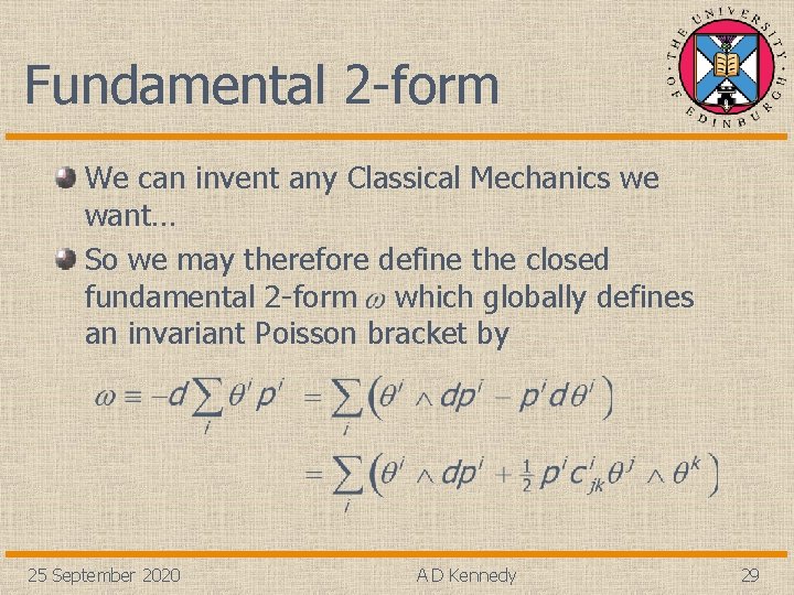 Fundamental 2 -form We can invent any Classical Mechanics we want… So we may