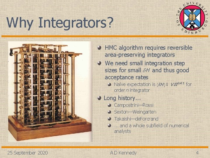 Why Integrators? HMC algorithm requires reversible area-preserving integrators We need small integration step sizes