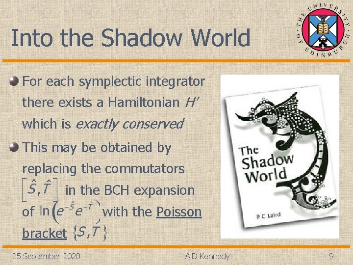 Into the Shadow World For each symplectic integrator there exists a Hamiltonian H’ which