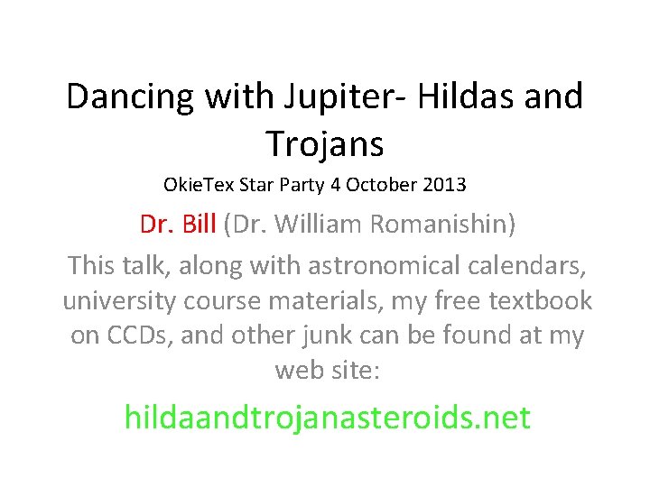 Dancing with Jupiter- Hildas and Trojans Okie. Tex Star Party 4 October 2013 Dr.
