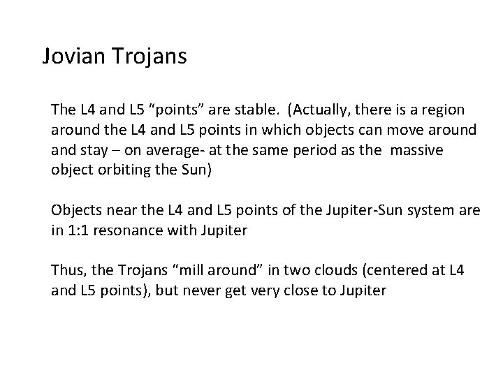 Jovian Trojans The L 4 and L 5 “points” are stable. (Actually, there is
