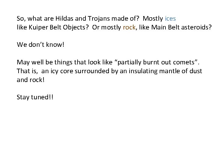 So, what are Hildas and Trojans made of? Mostly ices like Kuiper Belt Objects?