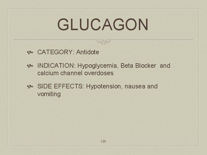 GLUCAGON CATEGORY: Antidote INDICATION: Hypoglycemia, Beta Blocker and calcium channel overdoses SIDE EFFECTS: Hypotension,