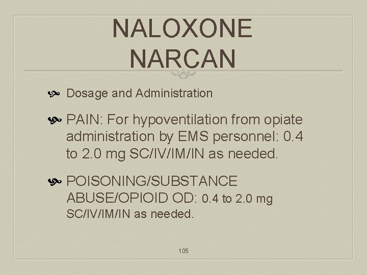 NALOXONE NARCAN Dosage and Administration PAIN: For hypoventilation from opiate administration by EMS personnel: