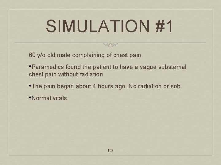 SIMULATION #1 60 y/o old male complaining of chest pain. • Paramedics found the