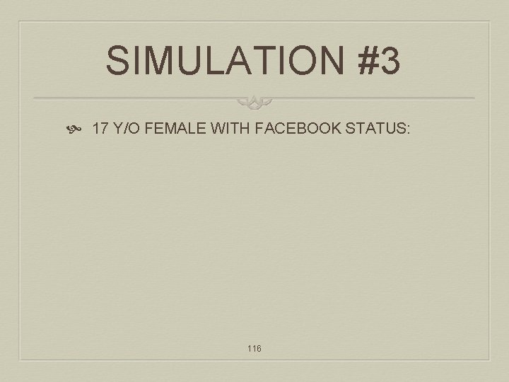 SIMULATION #3 17 Y/O FEMALE WITH FACEBOOK STATUS: 116 
