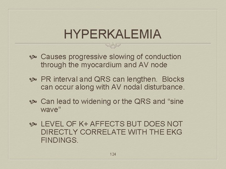 HYPERKALEMIA Causes progressive slowing of conduction through the myocardium and AV node PR interval