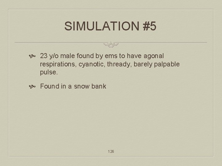 SIMULATION #5 23 y/o male found by ems to have agonal respirations, cyanotic, thready,