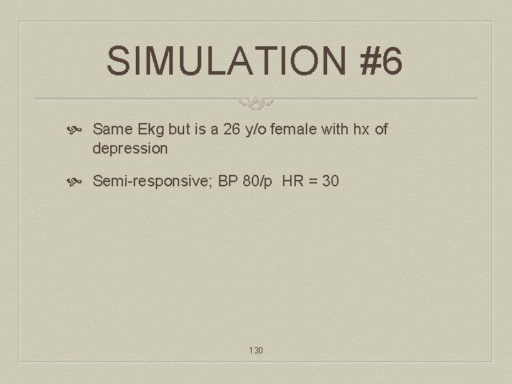 SIMULATION #6 Same Ekg but is a 26 y/o female with hx of depression