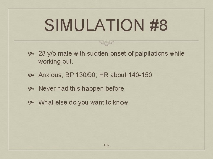 SIMULATION #8 28 y/o male with sudden onset of palpitations while working out. Anxious,