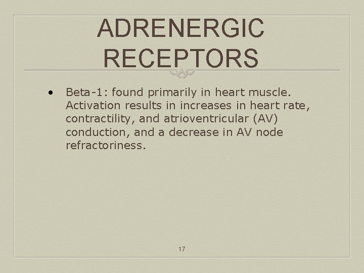 ADRENERGIC RECEPTORS • Beta-1: found primarily in heart muscle. Activation results in increases in