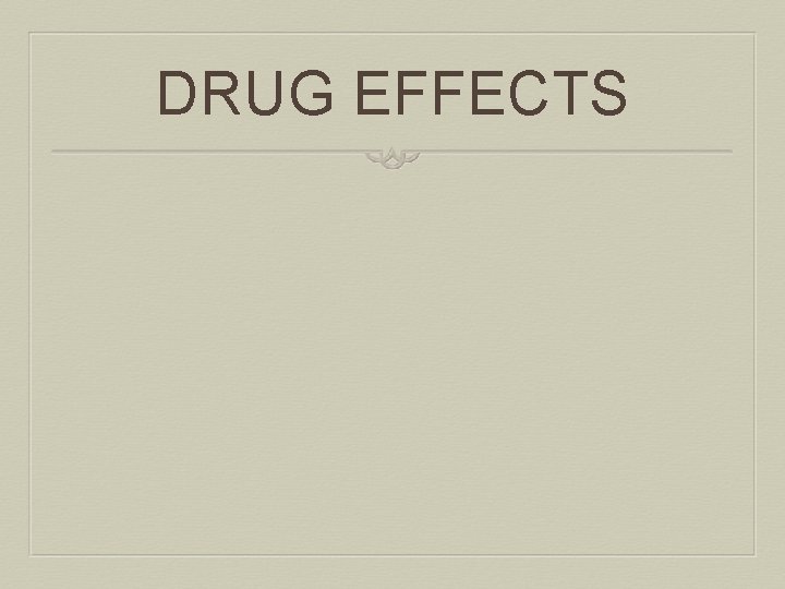 DRUG EFFECTS 