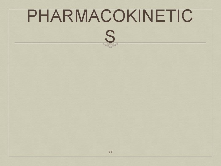 PHARMACOKINETIC S 23 