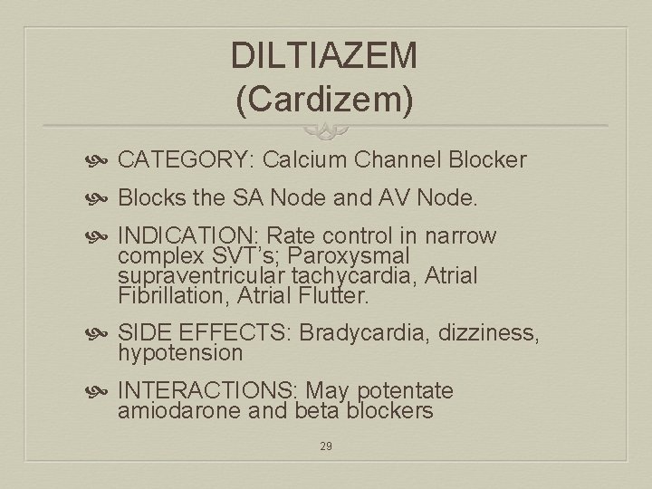 DILTIAZEM (Cardizem) CATEGORY: Calcium Channel Blocker Blocks the SA Node and AV Node. INDICATION: