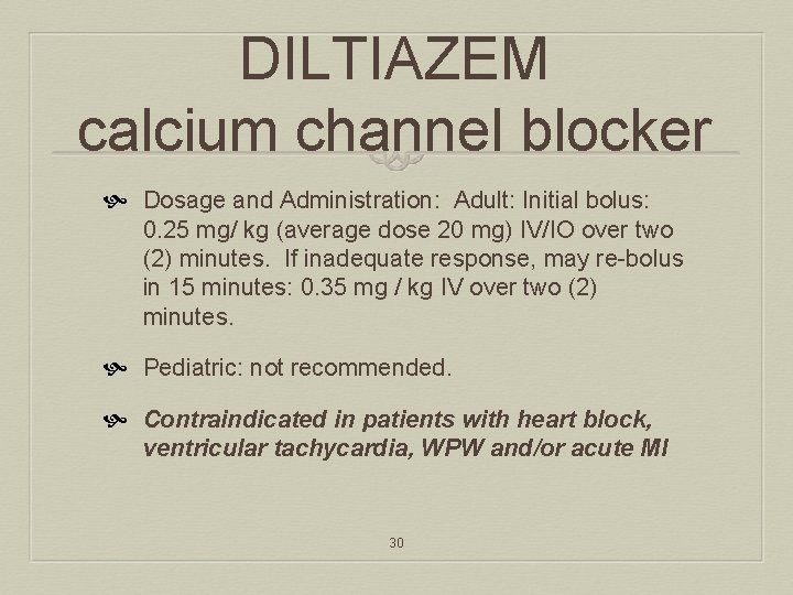 DILTIAZEM calcium channel blocker Dosage and Administration: Adult: Initial bolus: 0. 25 mg/ kg