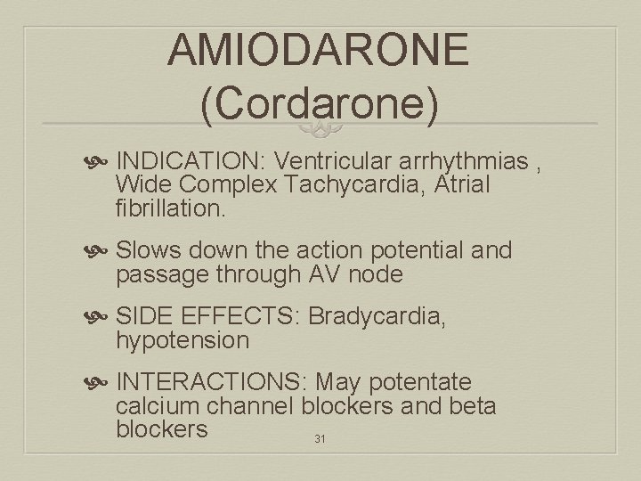 AMIODARONE (Cordarone) INDICATION: Ventricular arrhythmias , Wide Complex Tachycardia, Atrial fibrillation. Slows down the