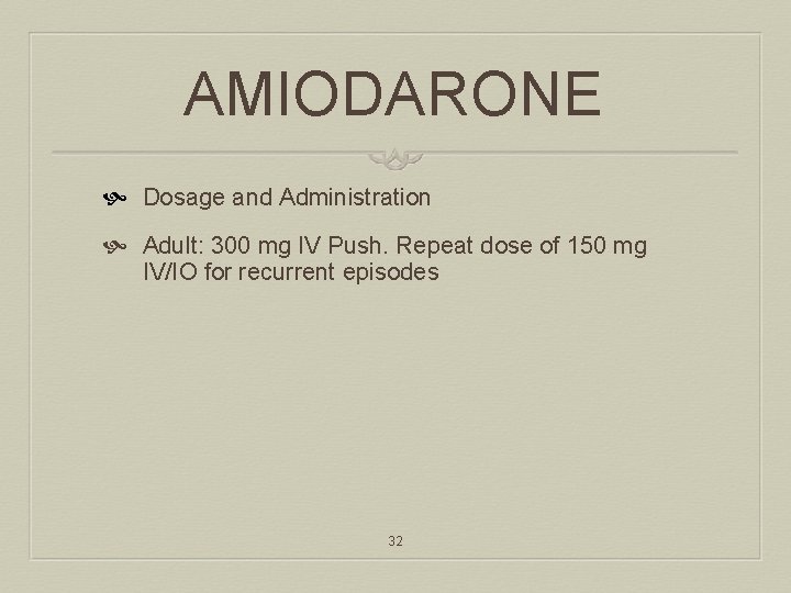 AMIODARONE Dosage and Administration Adult: 300 mg IV Push. Repeat dose of 150 mg