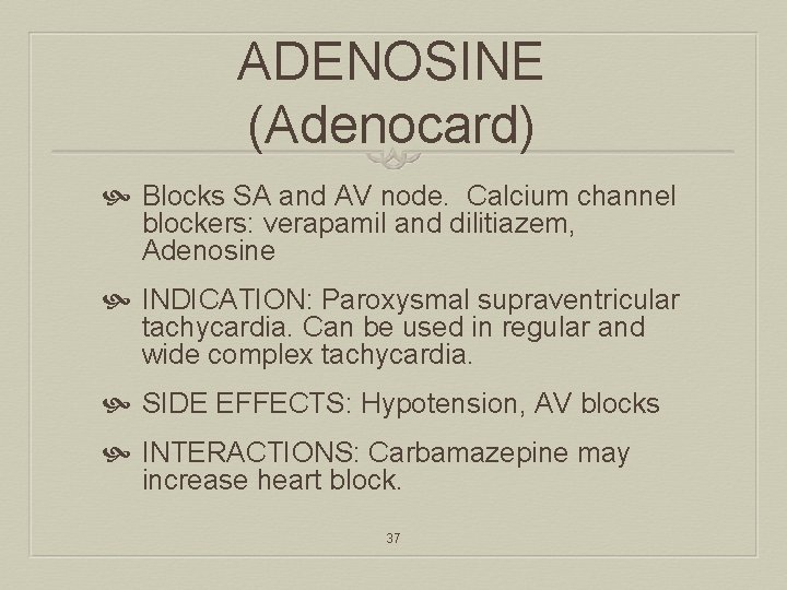 ADENOSINE (Adenocard) Blocks SA and AV node. Calcium channel blockers: verapamil and dilitiazem, Adenosine