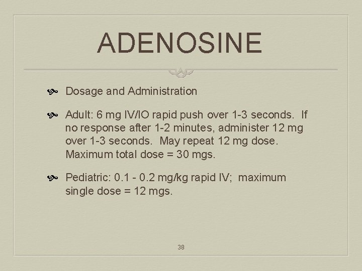 ADENOSINE Dosage and Administration Adult: 6 mg IV/IO rapid push over 1 -3 seconds.