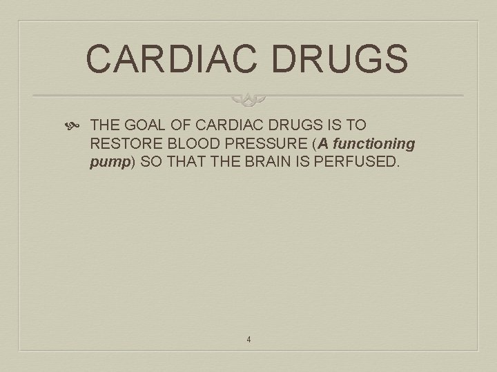 CARDIAC DRUGS THE GOAL OF CARDIAC DRUGS IS TO RESTORE BLOOD PRESSURE (A functioning