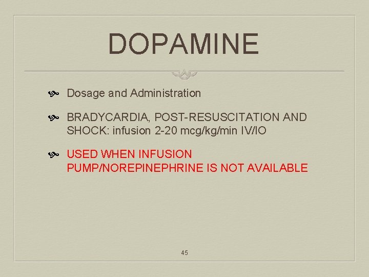 DOPAMINE Dosage and Administration BRADYCARDIA, POST-RESUSCITATION AND SHOCK: infusion 2 -20 mcg/kg/min IV/IO USED