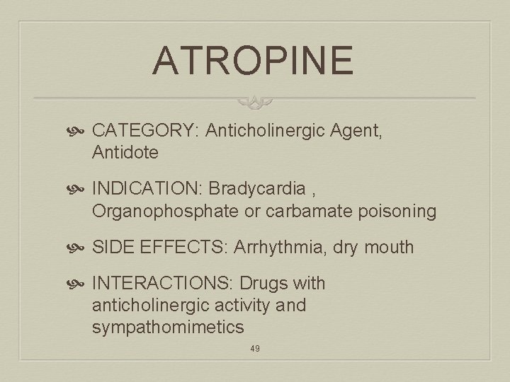 ATROPINE CATEGORY: Anticholinergic Agent, Antidote INDICATION: Bradycardia , Organophosphate or carbamate poisoning SIDE EFFECTS: