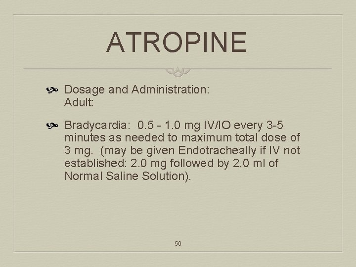 ATROPINE Dosage and Administration: Adult: Bradycardia: 0. 5 - 1. 0 mg IV/IO every