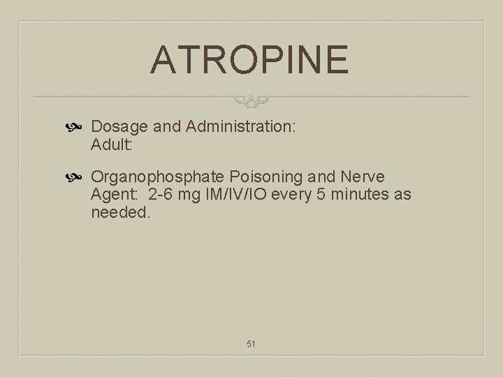 ATROPINE Dosage and Administration: Adult: Organophosphate Poisoning and Nerve Agent: 2 -6 mg IM/IV/IO