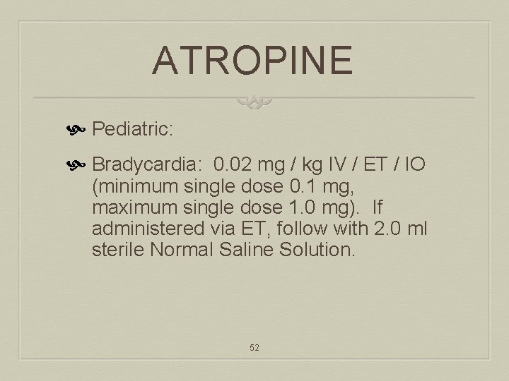 ATROPINE Pediatric: Bradycardia: 0. 02 mg / kg IV / ET / IO (minimum